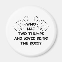 Two Thumbs and Loves Being The Boss Magnet