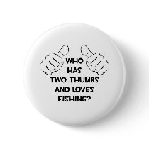 Two Thumbs and Loves Fishing
