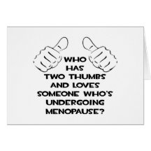 Two Thumbs and Loves Someone in Menopause Greeting Card