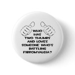 Two Thumbs .. Loves Someone .. Fibromyalgia Buttons