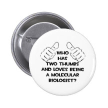 Two Thumbs .. Molecular Biologist Pinback Button