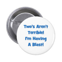 Two's Aren't Terrible, I'm Having A Blast! Pinback Button