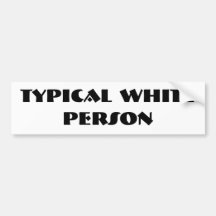 TYPICAL WHITE PERSON BUMPER STICKER