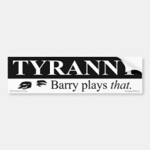 TYRANNY - Barry plays that. Bumper Sticker