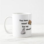 U have wood for my sheep? mug(right-hand)
