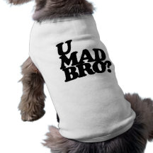 u mad bro? dog tshirt
