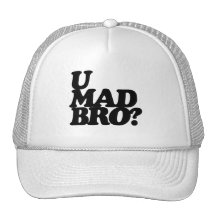 u mad bro? hats