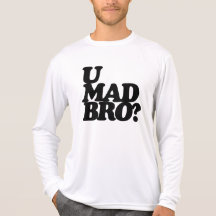 u mad bro? shirt