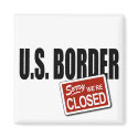 U.S. Border - Sorry We're Closed magnets