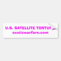 U.S. SATELLITE TORTURE!exoticwarfare.com Bumper Sticker
