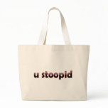 U Stoopid bags