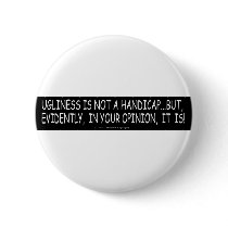 UGLINESS IS NOT A HANDICAP BUTTON