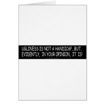 UGLINESS IS NOT A HANDICAP CARD