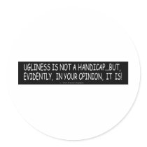 UGLINESS IS NOT A HANDICAP STICKERS