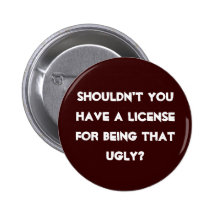 Ugly License Pinback Button