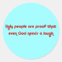 Ugly People Prove God's Sense of Humour Button Round Sticker