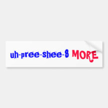 uh-pree-shee-8, MORE Bumper Sticker