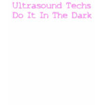 Ultrasound Techs Do It In The Dark Pink logo t-shirts