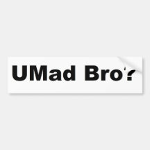 Umad Bro? Bumper Sticker