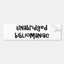 Unabridged Bibliomaniac Bumper Stickers