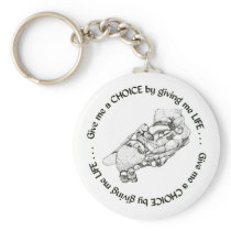 Unborn Baby: Give me a choice by giving me life Keychains