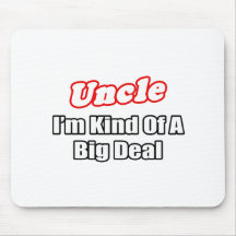 Uncle...Big Deal Mouse Pads