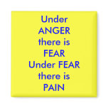 UnderANGERThere is fearUnderFEARThere isPAIN, U... Magnets