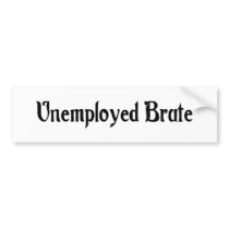 Unemployed Brute Bumper Sticker