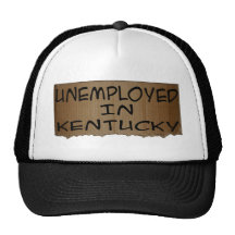 UNEMPLOYED IN KENTUCKY TRUCKER HATS