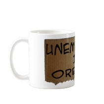 UNEMPLOYED IN OREGON COFFEE MUG