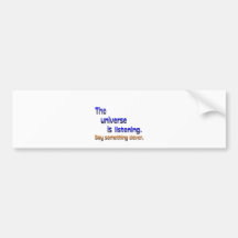 Universe is Listening - Clever Bumper Stickers