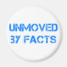 unmoved by facts kühlschrankmagnet