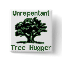 Unrepentant Tree Hugger Button