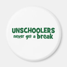 Unschoolers Never Get a Break Magnets