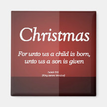 Unto us a son is given Christmas Isaiah 9-6 Refrigerator Magnet