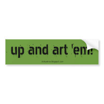 up and art 'em! bumper stickers