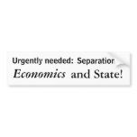 Urgently needed:, Separation of, Economics, and... bumper stickers