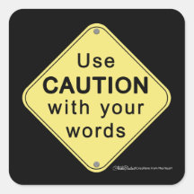 Use CAUTION With Your Words-Sign Square Sticker