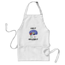 Use It Or Lose It (Brain Anatomy Humour Saying) Apron