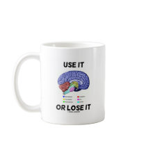 Use It Or Lose It (Brain Anatomy Humour Saying) Coffee Mugs