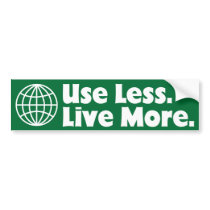 Use Less. Live More. Bumper Sticker
