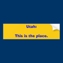 Utah:This is the place. bumper stickers