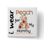 Uterine Cancer I Wear Peach For My Mommy 43 buttons