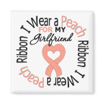 Uterine Cancer I Wear Peach Ribbon For Girlfriend magnets