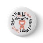 Uterine Cancer I Wear Peach Ribbon For My Daughter buttons
