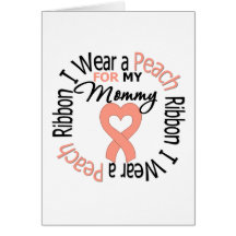 Uterine Cancer I Wear Peach Ribbon For My Mommy Greeting Cards