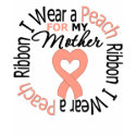 Uterine Cancer I Wear Peach Ribbon For My Mother t-shirts