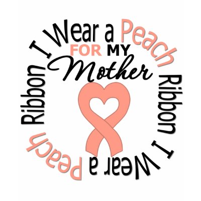 Uterine Cancer I Wear Peach Ribbon For My Mother T-shirt by giftsforawareness