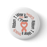 Uterine Cancer I Wear Peach Ribbon For My Nana buttons
