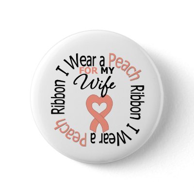 Uterine Cancer I Wear Peach Ribbon For My Wife Pins by giftsforawareness